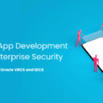 Modern App Development Meets Enterprise Security: A Better Way with Oracle VBCS and IDCS